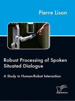 cover image of Robust Processing of Spoken Situated Dialogue